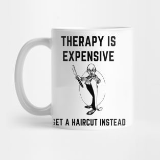 Therapy is expensive get a haircut instead Mug